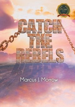 Catch The Rebels - Morrow, Marcus J.