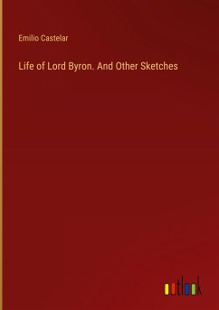 Life of Lord Byron. And Other Sketches