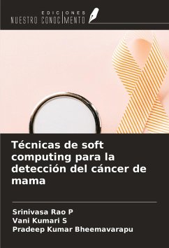 Técnicas de soft computing para la detección del cáncer de mama - P, Srinivasa Rao; S, Vani Kumari; Bheemavarapu, Pradeep Kumar