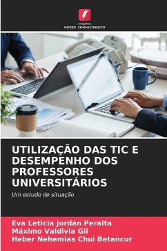 UTILIZAÇÃO DAS TIC E DESEMPENHO DOS PROFESSORES UNIVERSITÁRIOS - Jordán Peralta, Eva Leticia;Valdivia Gil, Máximo;Chui Betancur, Heber Nehemias