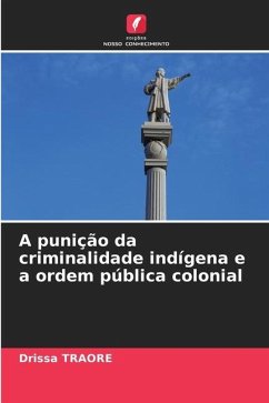 A punição da criminalidade indígena e a ordem pública colonial - Traoré, Drissa