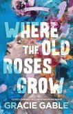 Where The Old Roses Grow Where The Old Roses Grow