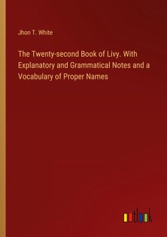 The Twenty-second Book of Livy. With Explanatory and Grammatical Notes and a Vocabulary of Proper Names - White, Jhon T.