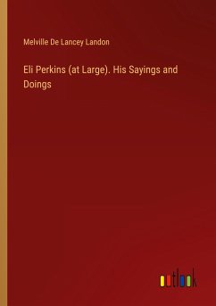 Eli Perkins (at Large). His Sayings and Doings