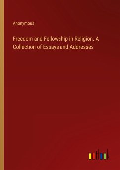 Freedom and Fellowship in Religion. A Collection of Essays and Addresses