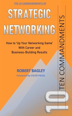 10 Commandments of Strategic Networking - Bagley, Robert