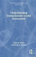 Understanding Instructionally Useful Assessment - Evans, Carla; Marion, Scott