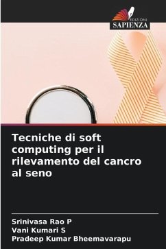 Tecniche di soft computing per il rilevamento del cancro al seno - P, Srinivasa Rao;S, Vani Kumari;Bheemavarapu, Pradeep Kumar