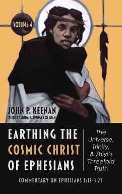 Earthing the Cosmic Christ of Ephesians-The Universe, Trinity, and Zhiyi's Threefold Truth, Volume 4 - Keenan, John P.