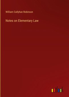 Notes on Elementary Law - Robinson, William Callyhan