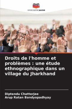 Droits de l'homme et problèmes : une étude ethnographique dans un village du Jharkhand - Chatterjee, Diptendu;Bandyopadhyay, Arup Ratan