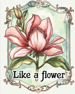 Like a flower - coloring book for adults with inspirational metaphores - Wath, Polly
