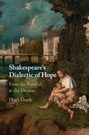 Shakespeare's Dialectic of Hope - Grady, Hugh (Arcadia University, Pennsylvania)