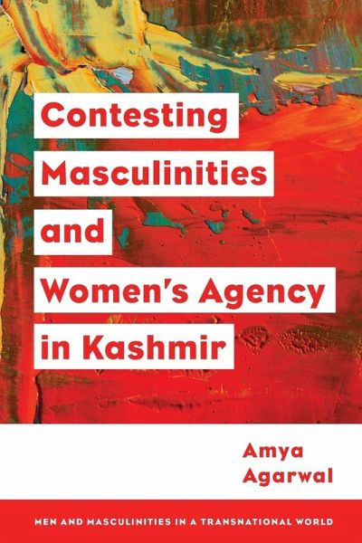 Contesting Masculinities and Women's Agency in Kashmir Contesting Masculinities and Women's Agency in Kashmir