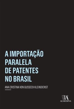 A importação paralela de patentes no Brasil (eBook, ePUB) - Kleindienst, Ana Cristina von Gusseck