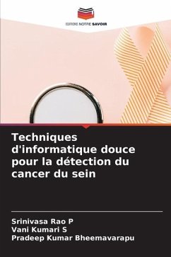 Techniques d'informatique douce pour la détection du cancer du sein - P, Srinivasa Rao;S, Vani Kumari;Bheemavarapu, Pradeep Kumar