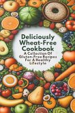 Deliciously Wheat-Free Cookbook