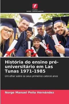História do ensino pré-universitário em Las Tunas 1971-1985 - Peña Hernández, Norge Manuel