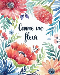 Comme une fleur - Livre de coloriage pour adultes avec des métaphores inspirantes - Wath, Polly