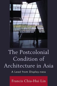The Postcolonial Condition of Architecture in Asia - Lin, Francis Chia-Hui