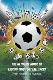The Ultimate Guide To Fascinating Football Facts