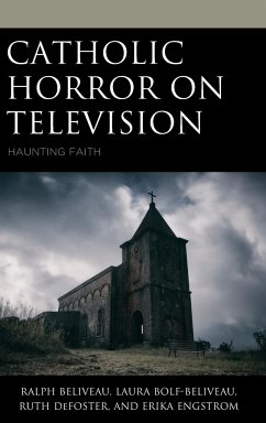 Catholic Horror on Television - Engstrom, Erika; Bolf-Beliveau, Laura; Beliveau, Ralph; Defoster, Ruth