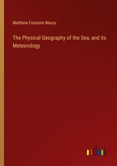 The Physical Geography of the Sea, and its Meteorology - Maury, Matthew Fontaine