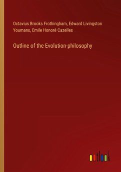 Outline of the Evolution-philosophy - Frothingham, Octavius Brooks; Youmans, Edward Livingston; Cazelles, Emile Honoré