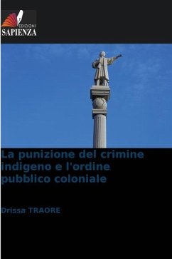 La punizione del crimine indigeno e l'ordine pubblico coloniale - Traoré, Drissa