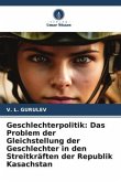 Geschlechterpolitik: Das Problem der Gleichstellung der Geschlechter in den Streitkräften der Republik Kasachstan