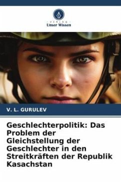 Geschlechterpolitik: Das Problem der Gleichstellung der Geschlechter in den Streitkräften der Republik Kasachstan - GURULEV, V. L.