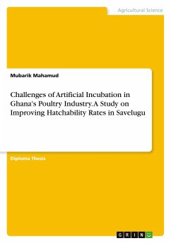 Challenges of Artificial Incubation in Ghana's Poultry Industry. A Study on Improving Hatchability Rates in Savelugu - Mahamud, Mubarik