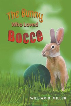 The Bunny who Loved Bocce - Miller, William R
