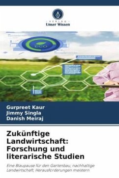 Zukünftige Landwirtschaft: Forschung und literarische Studien - Kaur, Gurpreet;Singla, Jimmy;Meiraj, Danish