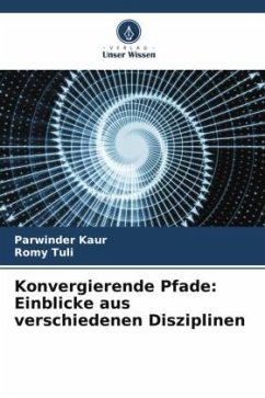 Konvergierende Pfade: Einblicke aus verschiedenen Disziplinen - Kaur, Parwinder;Tuli, Romy