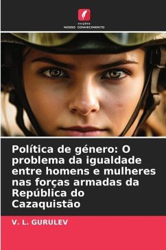 Política de género: O problema da igualdade entre homens e mulheres nas forças armadas da República do Cazaquistão - GURULEV, V. L.