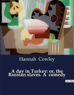 A day in Turkey: or, the Russian slaves. A comedy - Cowley, Hannah