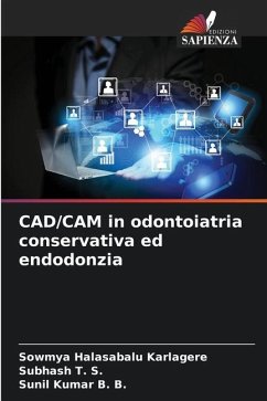 CAD/CAM in odontoiatria conservativa ed endodonzia - Halasabalu Karlagere, Sowmya;T. S., Subhash;B. B., Sunil Kumar