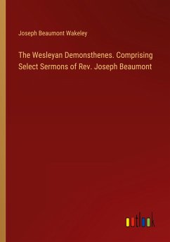 The Wesleyan Demonsthenes. Comprising Select Sermons of Rev. Joseph Beaumont