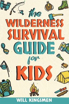 The Wilderness Survival Guide for Kids - Kingsmen, Will