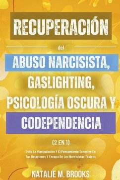 Recuperación del Abuso Narcisista, Gaslighting, Psicología Oscura y Codependencia (2 en 1) - Brooks, Natalie M.