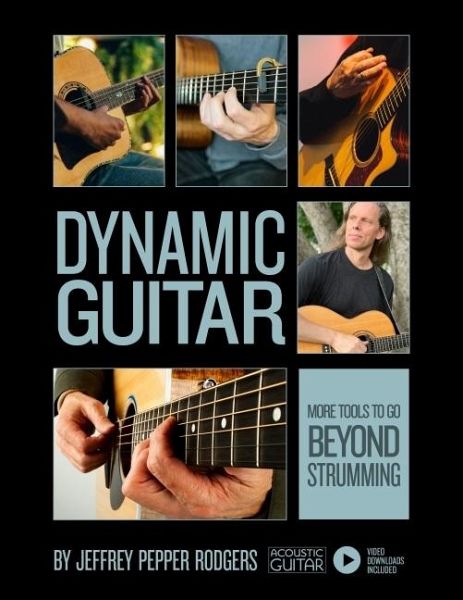 Dynamic Guitar: More Tools to Go Beyond Strumming - Book with Video Downloads Dynamic Guitar: More Tools to Go Beyond Strumming - Book with Video Downloads