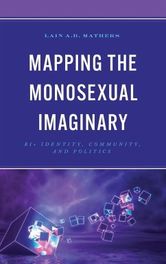 Mapping the Monosexual Imaginary - Mathers, Lain A. B.