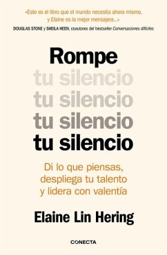 Rompe Tu Silencio: Di Lo Que Piensas, Despliega Tu Talento Y Lidera Con Valentía / Unlearning Silence - Lin Hering, Elaine