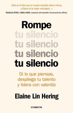 Cover Rompe Tu Silencio: Di Lo Que Piensas, Despliega Tu Talento Y Lidera Con Valentía / Unlearning Silence
