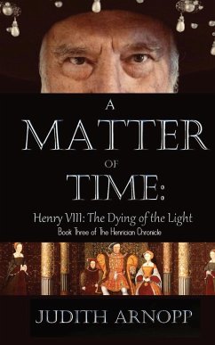 A Matter of Time - Henry VIII, the Dying of the Light - Arnopp, Judith