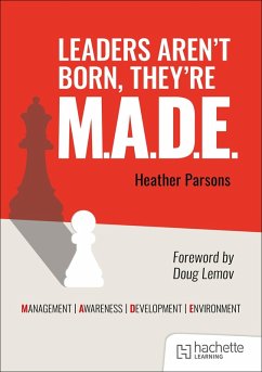 Cover Leaders aren't born, they're M.A.D.E.: Management, Awareness, Development, Environment