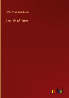 The Life of Christ - Farrar, Frederic William