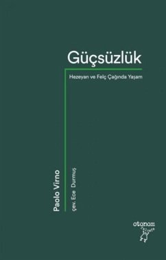 Gücsüzlük - Hezeyan ve Felc Caginda Yasam - Virno, Paolo