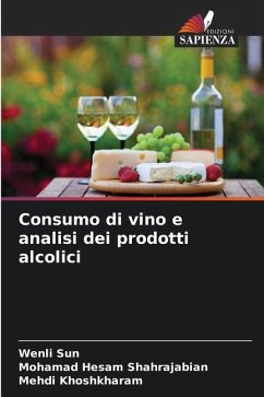 Consumo di vino e analisi dei prodotti alcolici - Sun, Wenli;Shahrajabian, Mohamad Hesam;Khoshkharam, Mehdi